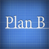 You have a Plan B?